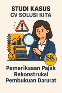 Konsultan Pajak Bandung CV Solusi Kita – Rekonstruksi Pembukuan Darurat untuk Pemeriksaan Pajak