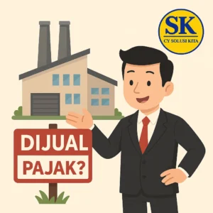 Ilustrasi pengusaha menjual bangunan pabrik dengan tulisan Dijual Pajak menyoroti aspek PPh penjualan aset – CV Solusi Kita Konsultan Pajak Bandung