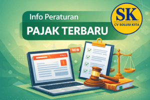 Info peraturan pajak terbaru oleh konsultan pajak Bandung CV Solusi Kita untuk membantu wajib pajak memahami update regulasi pajak