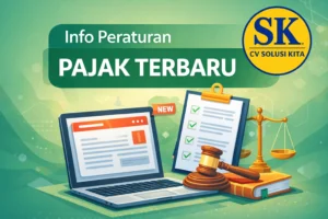 Info peraturan pajak terbaru oleh konsultan pajak Bandung CV Solusi Kita untuk membantu wajib pajak memahami update regulasi pajak