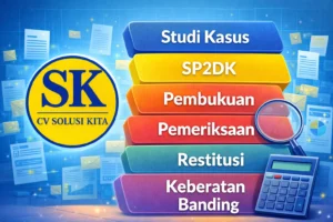 Studi kasus pajak CV Solusi Kita meliputi SP2DK, pembukuan, pemeriksaan, restitusi, dan banding pajak