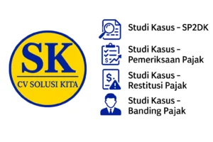 Ilustrasi layanan studi kasus CV Solusi Kita: SP2DK, Pemeriksaan Pajak, Restitusi, Keberatan, dan Banding Pajak