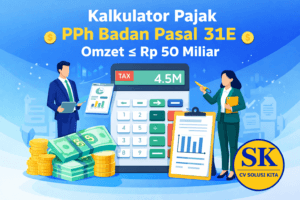 Kalkulator PPh Badan Pasal 31E untuk omzet kurang dari Rp50 miliar – CV Solusi Kita