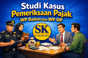 Studi kasus pemeriksaan pajak Wajib Pajak Badan dan Wajib Pajak Orang Pribadi oleh konsultan pajak Bandung CV Solusi Kita