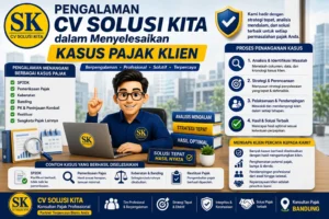 Ilustrasi pengalaman CV Solusi Kita Konsultan Pajak Bandung dalam menyelesaikan berbagai kasus pajak klien secara profesional dan defensibel