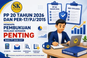 PP 20 Tahun 2026 dan PER-17/PJ/2015: Pentingnya Pembukuan bagi PT dan CV